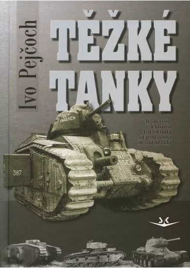 Těžké tanky - Dějiny vývoje a nasazení těžkých tanků od první světové do studené války