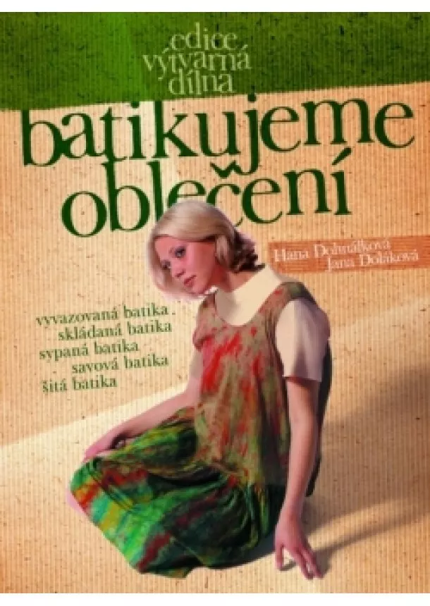 Hana Dohnálková, Jana Doláková - Batikujeme oblečení