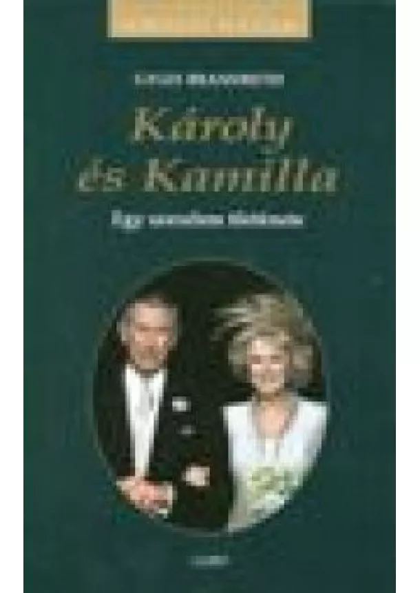 Gyles Brandreth - KIRÁLYI HÁZAK /KÁROLY ÉS KAMILLA /EGY SZERELEM TÖRTÉNETE