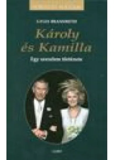 KIRÁLYI HÁZAK /KÁROLY ÉS KAMILLA /EGY SZERELEM TÖRTÉNETE