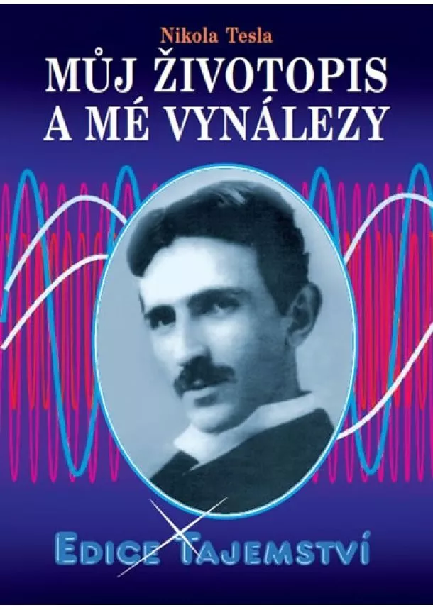 Nikola Tesla - Můj životopis a mé vynálezy