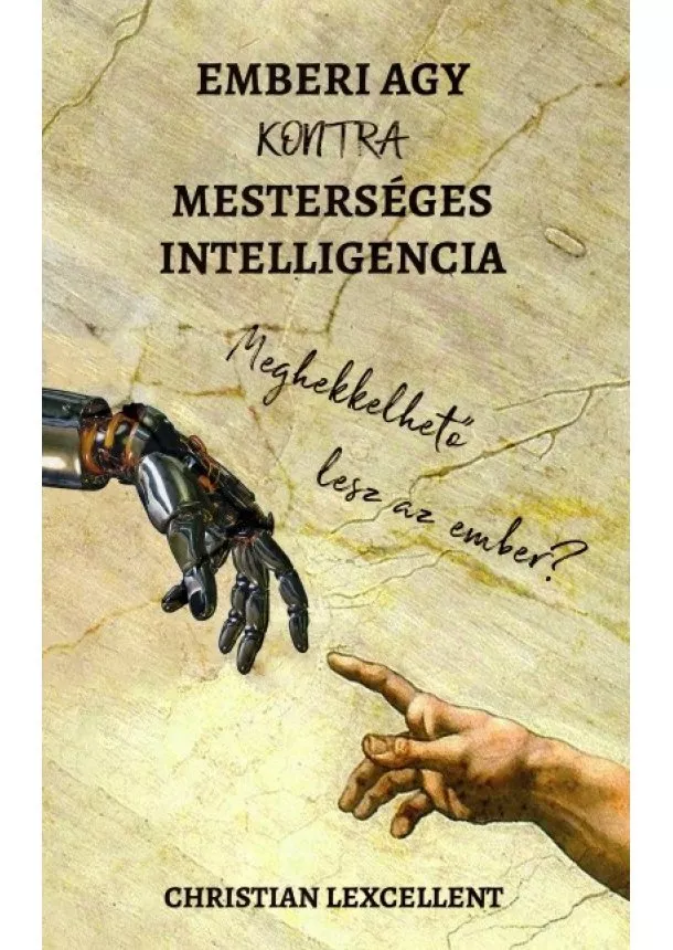 Christian Lexcellent - Emberi agy KONTRA mesterséges intelligencia - Meghekkelhető lesz az ember?