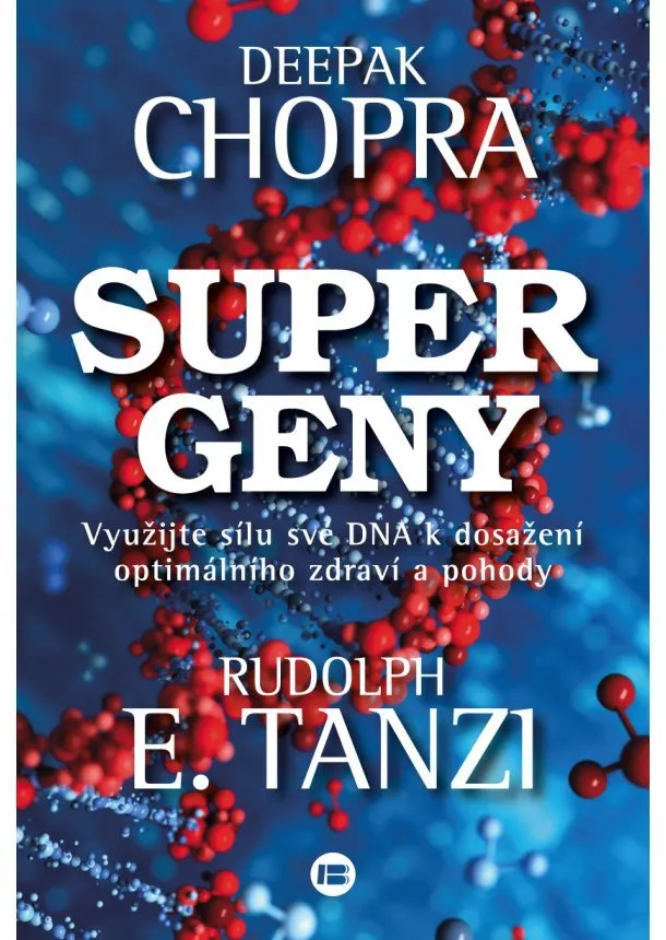 Deepak Chopra - Supergeny - Využijte sílu své DNA k dosažení optimálního zdraví a pohody