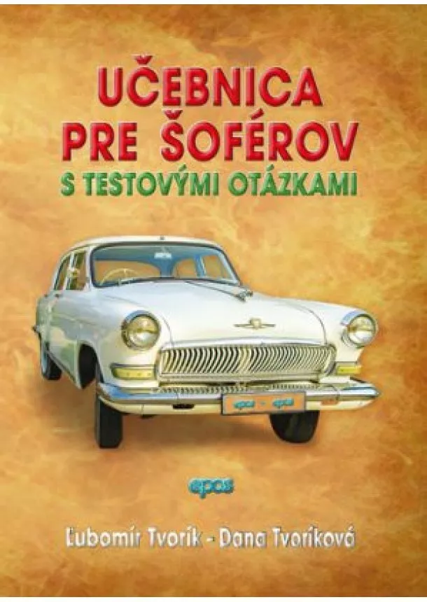 Ľubomír Tvorík, Dana Tvoríková - Učebnica pre šoférov - s testovými otázkami