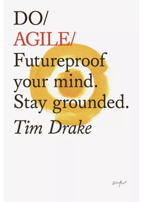 Tim Drake - Do Agile : Futureproof Your Mind. Stay Grounded