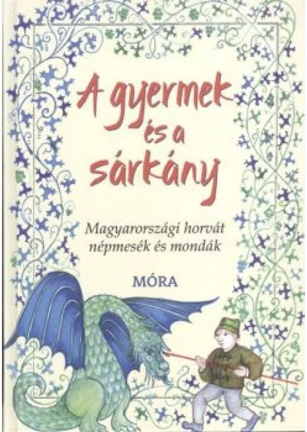 Válogatás - A gyermek és a sárkány /Magyarországi horvát népmesék és mondák