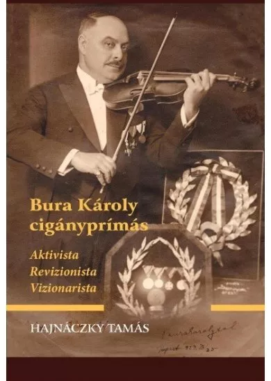 Bura Károly cigányprímás - Aktivista, revizionista, vizionarista