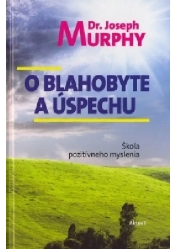 Dr. Joseph Murphy - O blahobyte a úspechu