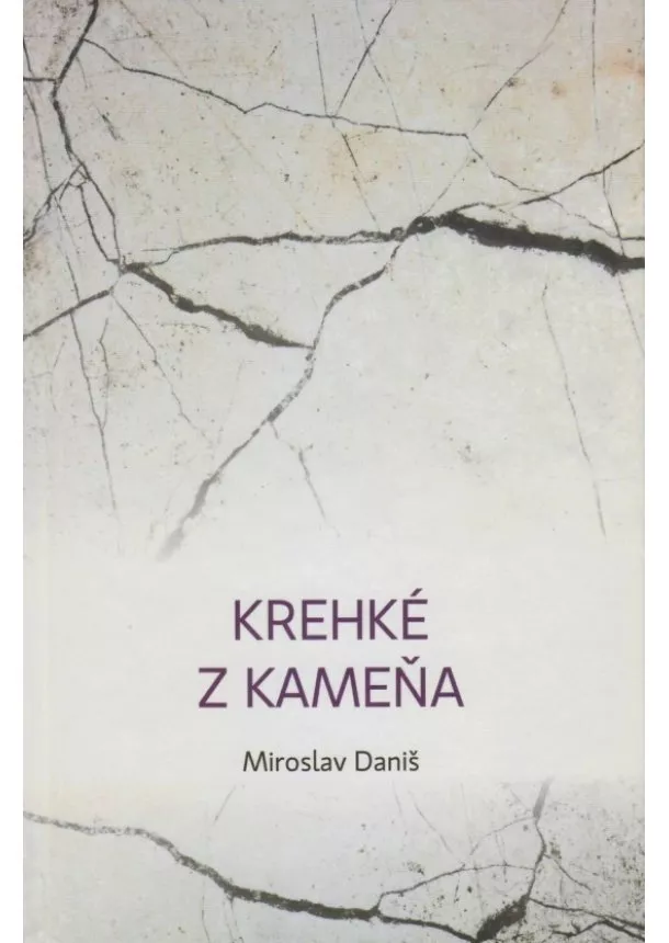 Miroslav Daniš - Krehké z kameňa