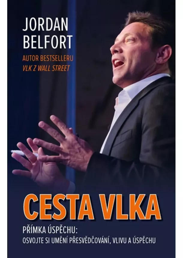 Jordan Belfort - Cesta vlka - Přímka úspěchu: Osvojte si umění přesvědčování, vlivu a úspěchu