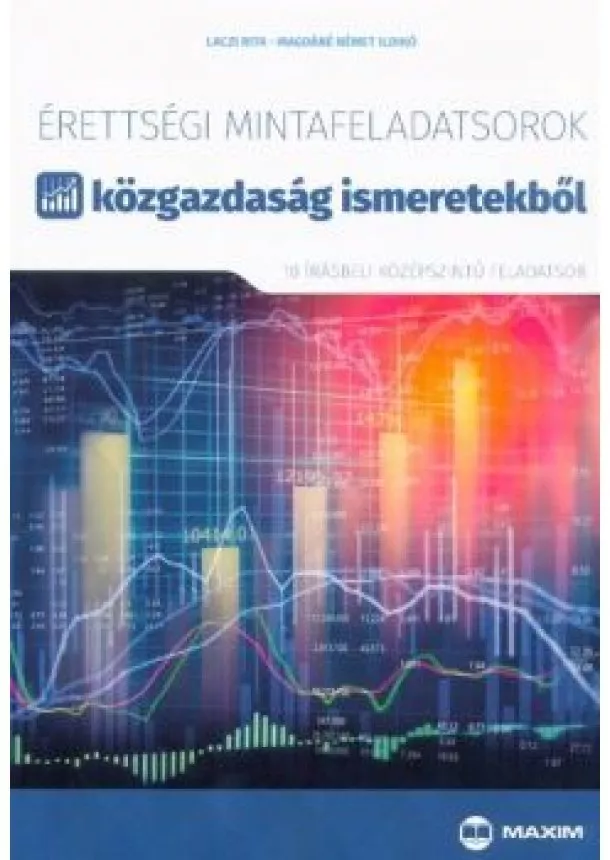 Laczi Rita - Érettségi mintafeladatsorok közgazdaság ismeretekből (10 középszintű írásbeli feladatsor)