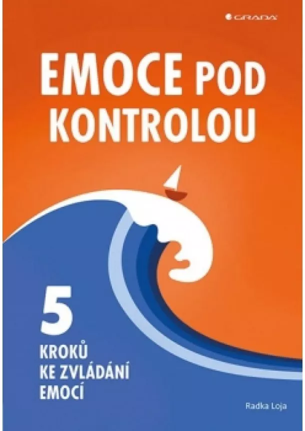 Radka Loja - Emoce pod kontrolou - Pět kroků ke zvlád