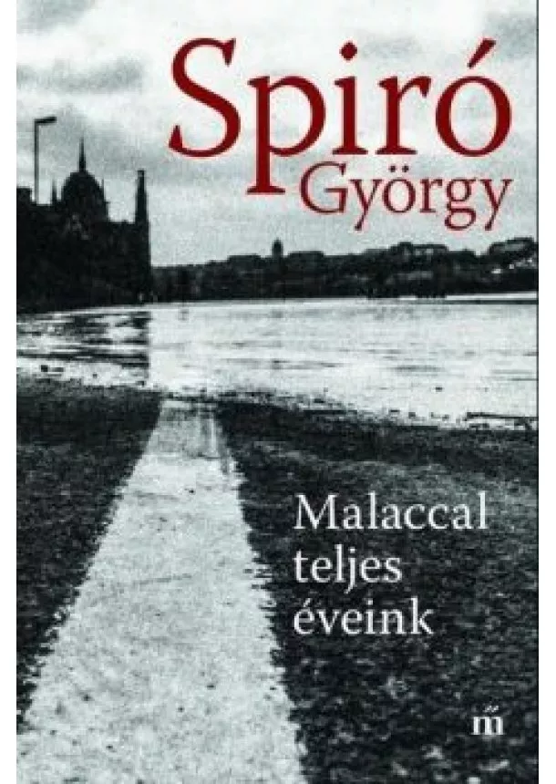 Spiró György - Malaccal teljes éveink