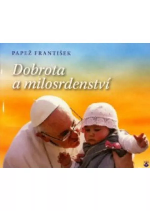 Pápež František - Dobrota a milosrdenství