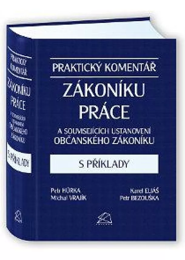 Petr Bezouška - Praktický komentář zákoníku práce a souvisejících ustanovení občanského zákoníku s příklady