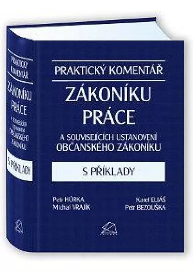 Praktický komentář zákoníku práce a souvisejících ustanovení občanského zákoníku s příklady