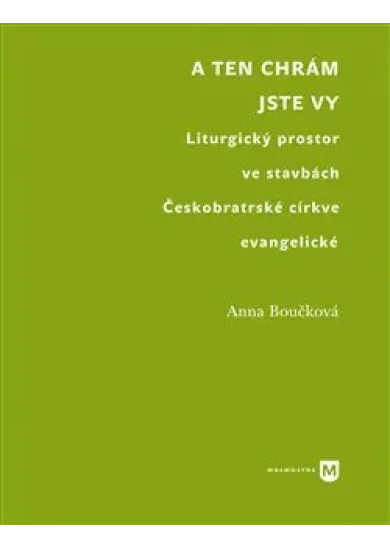 A ten chrám jste vy - Liturgický prostor ve stavbách Českobratrské církve evangelické