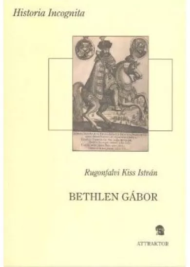 BETHLEN GÁBOR /HISTORIA INCOGNITA