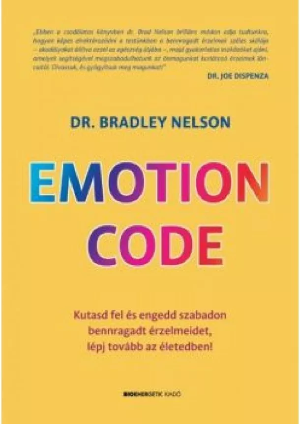 Dr. Bradley Nelson - Emotion Code - Kutasd fel és engedd szabadon bennragadt érzelmeidet, lépj tovább az életedben!