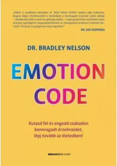 Emotion Code - Kutasd fel és engedd szabadon bennragadt érzelmeidet, lépj tovább az életedben!