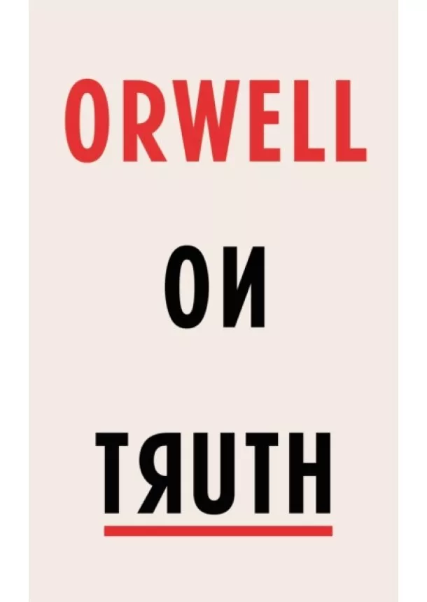 George Orwell - Orwell on Truth