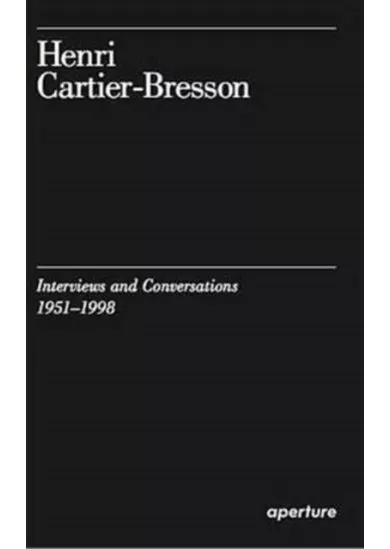 Henri Cartier-Bresson: Interviews and Conversations, 1951-1998