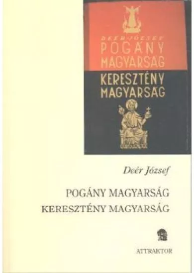 POGÁNY MAGYARSÁG KERESZTÉNY MAGYARSÁG