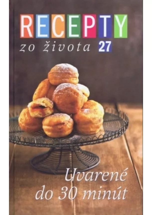 autor neuvedený - Recepty zo života 27 - Uvarené do 30 minút