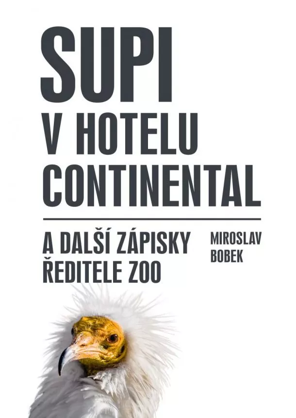 Miroslav Bobek - Supi v hotelu Continental a další zápisky ředitele zoo