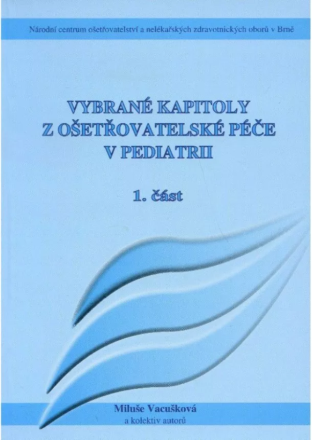 Miluše Vacušková a kolektiv - Vybrané kapitoly z ošetřovatelské péče v pediatrii I.