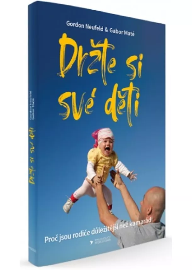 Gordon Neufeld, Gabor Maté - Držte si své děti - Proč jsou rodiče důležitější než kamarádi