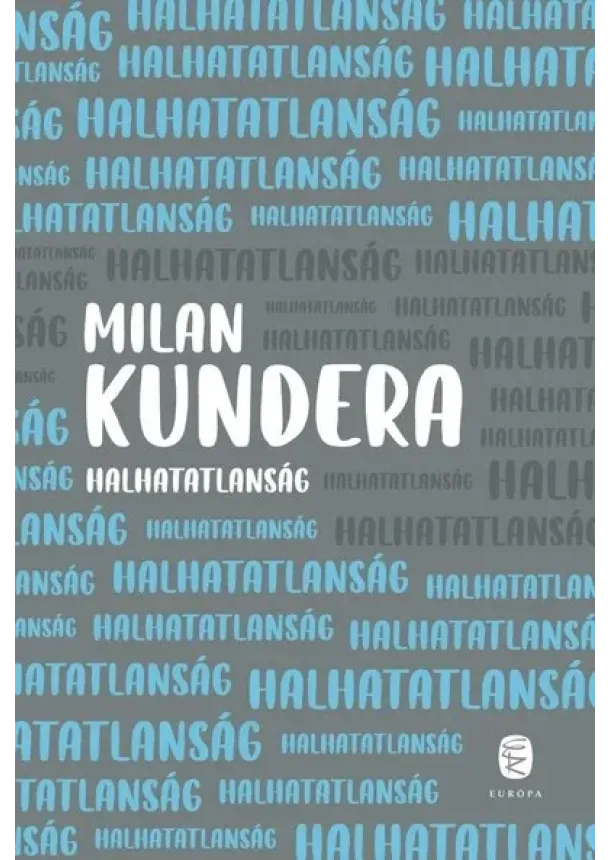 Milan Kundera - Halhatatlanság (új kiadás)