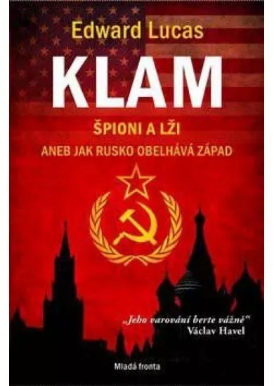 Klam - Špioni a lži aneb jak Rusko obelhává Západ