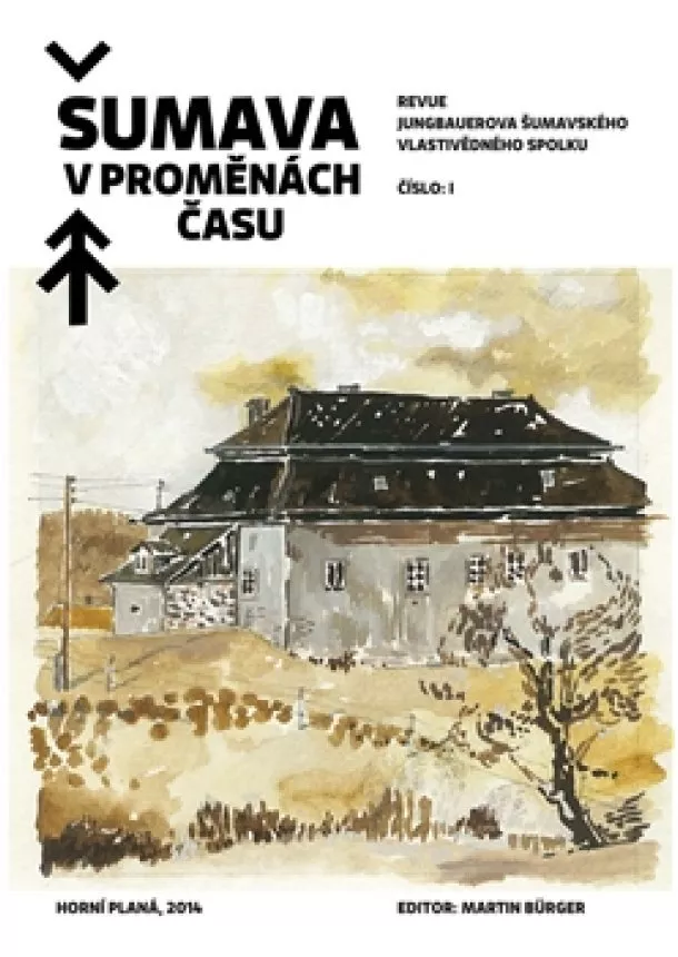 Martin Bürger - Šumava v proměnách času - Revue Jungbauerova šumavského vlastivědného spolku /1