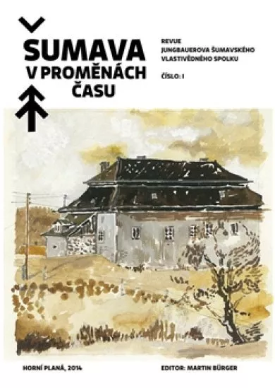 Šumava v proměnách času - Revue Jungbauerova šumavského vlastivědného spolku /1