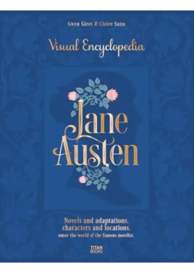 Jane Austen: The Visual Encyclopedia