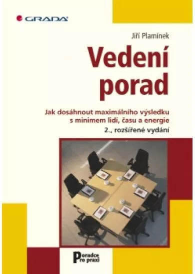 Vedení porad - Jak dosáhnout maximální výsledku s minimem lidí, času a energie - 2. vydání