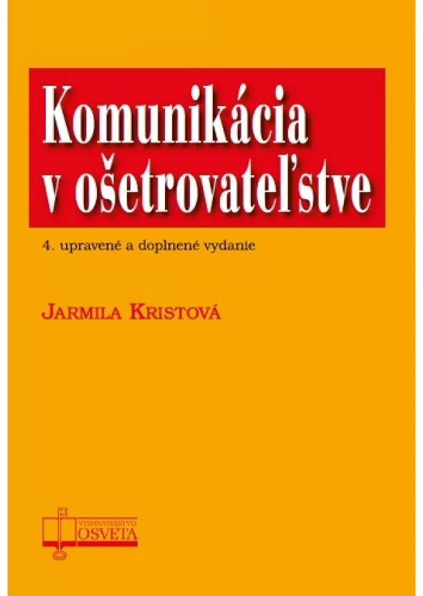 Jarmila Kristová - Komunikácia v ošetrovateľstve (4. upravené a doplnené vydanie)