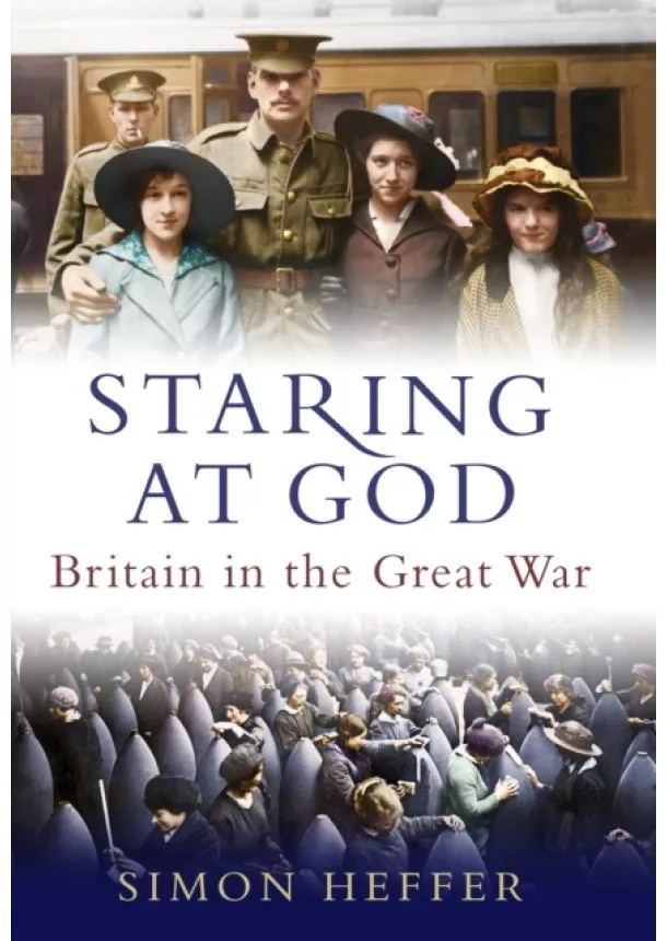 Simon Heffer - Staring at God: Britain in the Great War