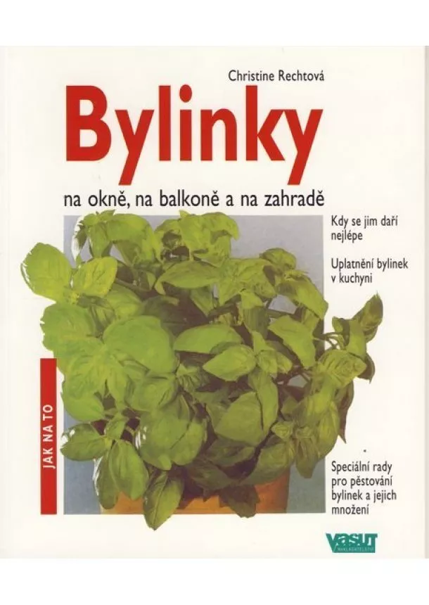 Christine Rechtová - Bylinky na okně, na balkoně a na zahradě - Jak na to