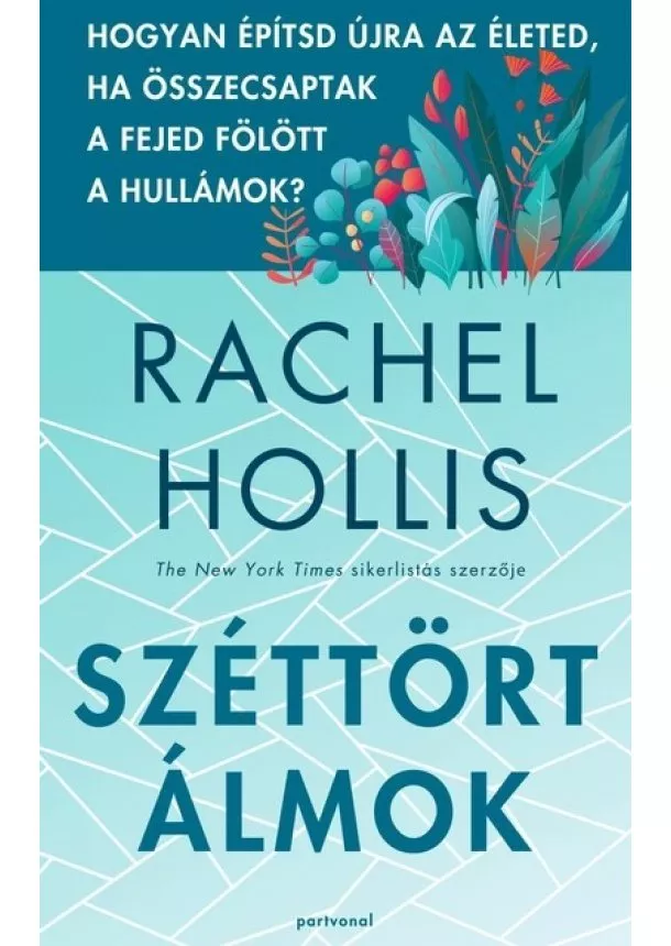 Rachel Hollis - Széttört álmok - Hogyan építsd újra az életed, ha összecsaptak a fejed fölött a hullámok?