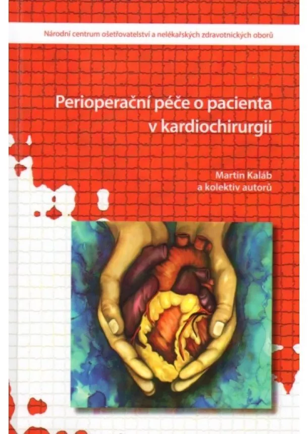 Martin Kaláb, Kolektív autorov - Perioperační péče o pacienta v kardiochirurgii