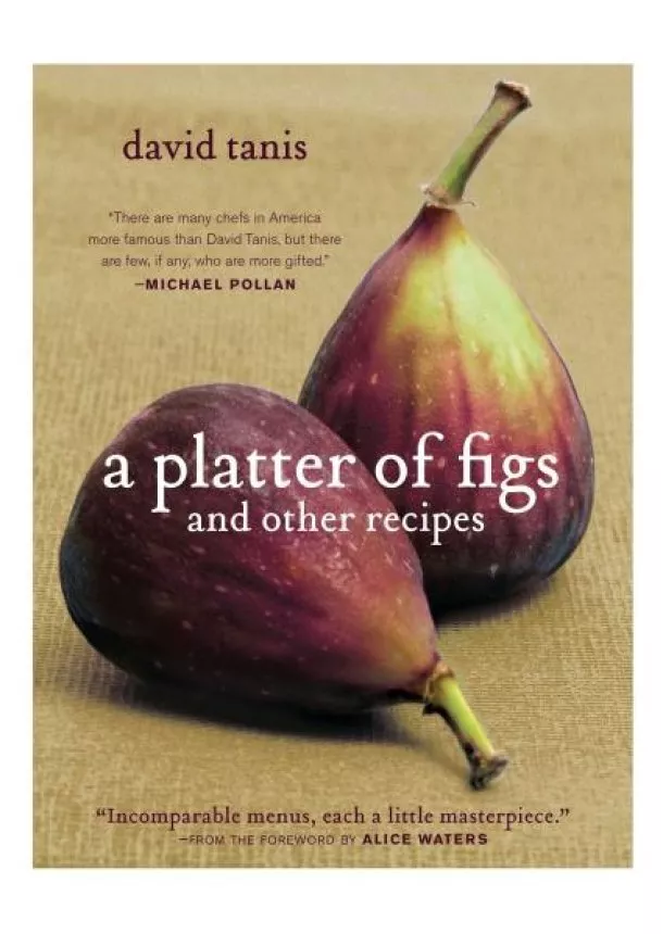 David Tanis - Platter of Figs & Other Recipes