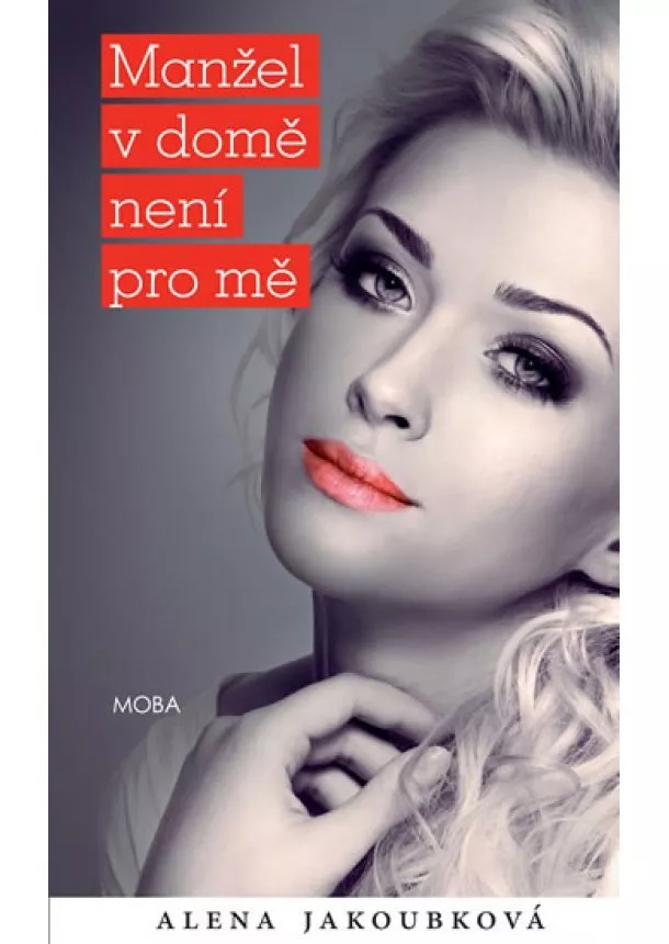 Alena Jakoubková - Manžel v domě není pro mě