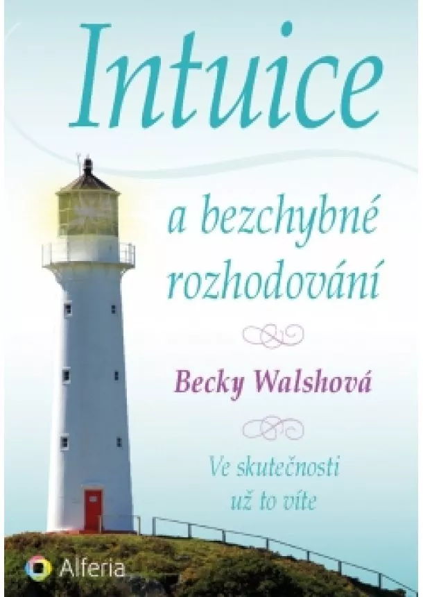 Becky Walsh - Intuice a bezchybné rozhodování - Ve skutečnosti už to víte