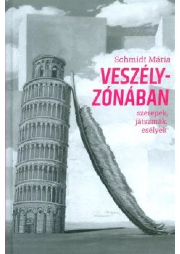 Schmidt Mária - VESZÉLYZÓNÁBAN /SZEREPEK ,JÁTSZMÁK ,ESÉLYEK