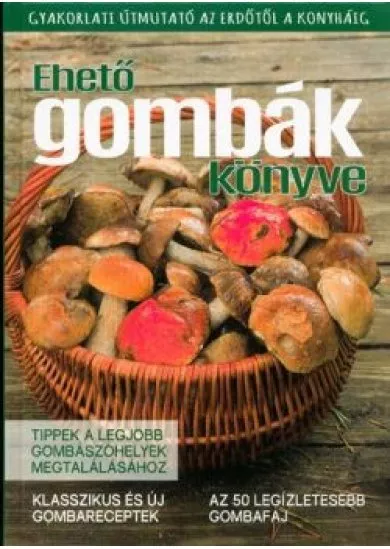 Ehető gombák könyve /Tippek a legjobb gombászóhelyek megtalálásához