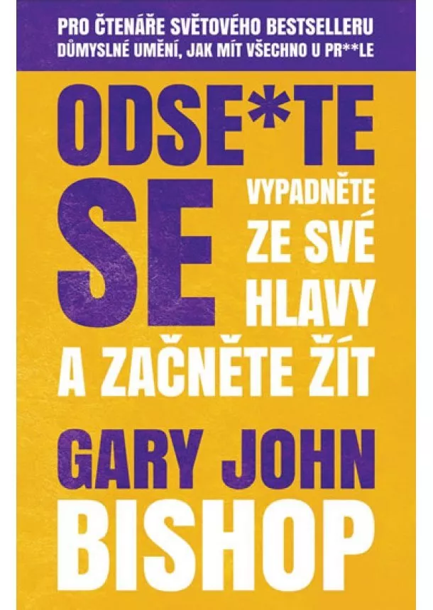 Gary John Bishop - Odse*te se - Vypadněte ze své hlavy a za