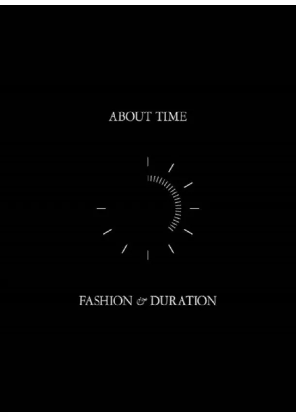 Andrew Bolton, Jan Giler Reeder, Jessica Regan, Amanda Garfinkel, Theodore Martin - About Time: Fashion and Duration