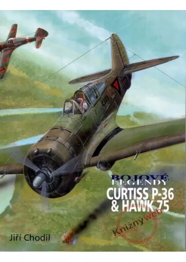 Jiří Chodil - Bojové legendy - CURTISS P-36 & Hawk 75